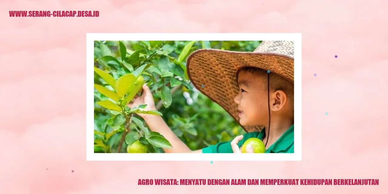 Agro Wisata: Menyatu dengan Alam dan Memperkuat Kehidupan Berkelanjutan