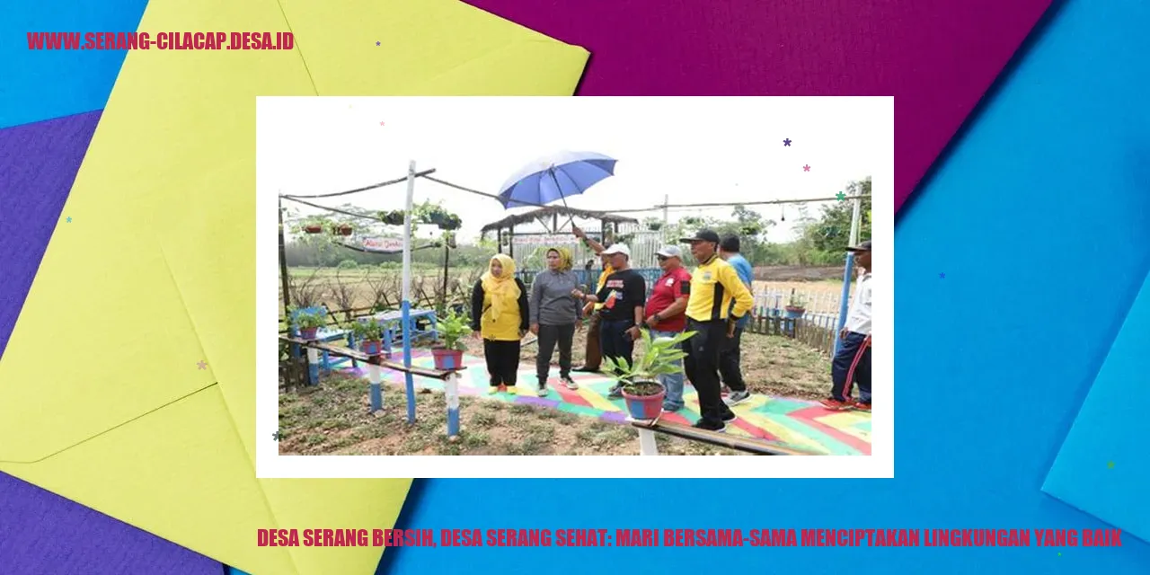 Desa Serang Bersih, Desa Serang Sehat: Mari Bersama-Sama Menciptakan Lingkungan yang Baik