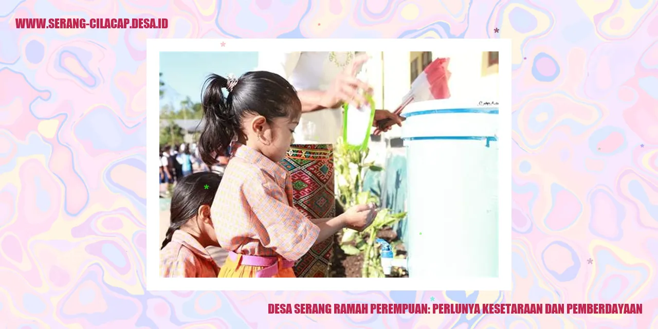 Desa Serang Ramah Perempuan: Perlunya Kesetaraan dan Pemberdayaan