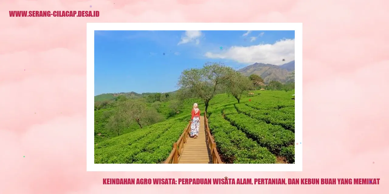 Keindahan Agro Wisata: Perpaduan Wisata Alam, Pertanian, dan Kebun Buah yang Memikat