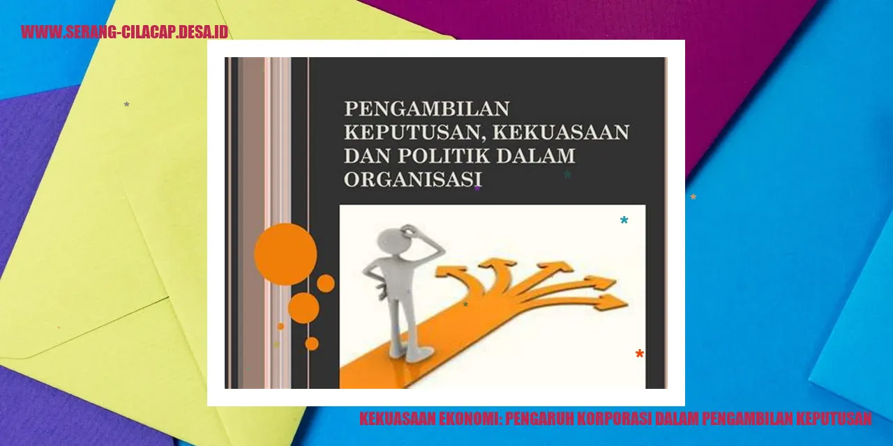 Kekuasaan Ekonomi: Pengaruh Korporasi dalam Pengambilan Keputusan