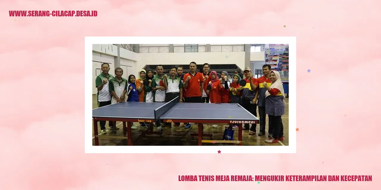 Lomba Tenis Meja Remaja: Mengukir Keterampilan dan Kecepatan