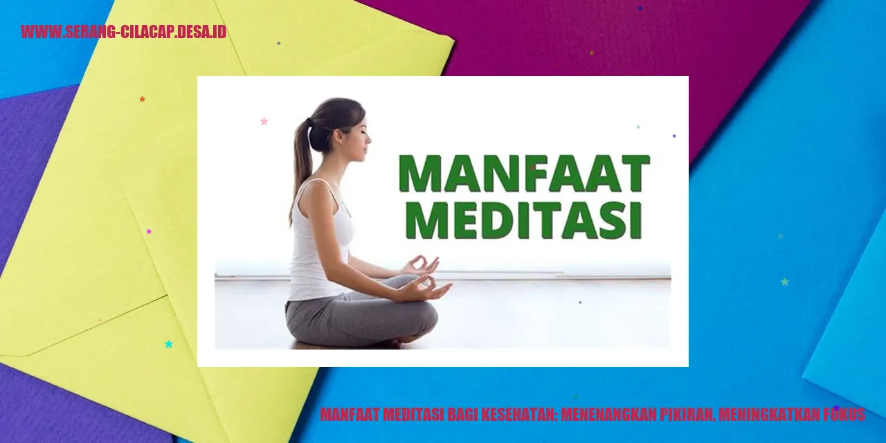 Manfaat Meditasi bagi Kesehatan: Menenangkan Pikiran, Meningkatkan Fokus