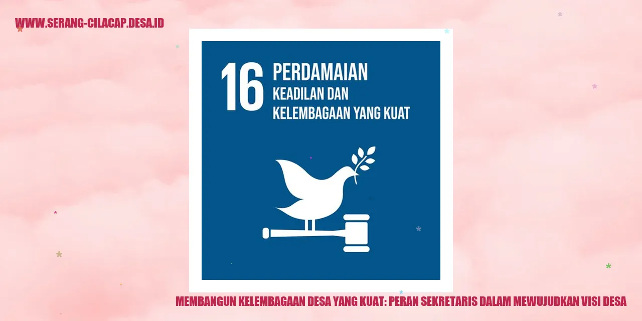 Membangun Kelembagaan Desa yang Kuat: Peran Sekretaris dalam Mewujudkan Visi Desa