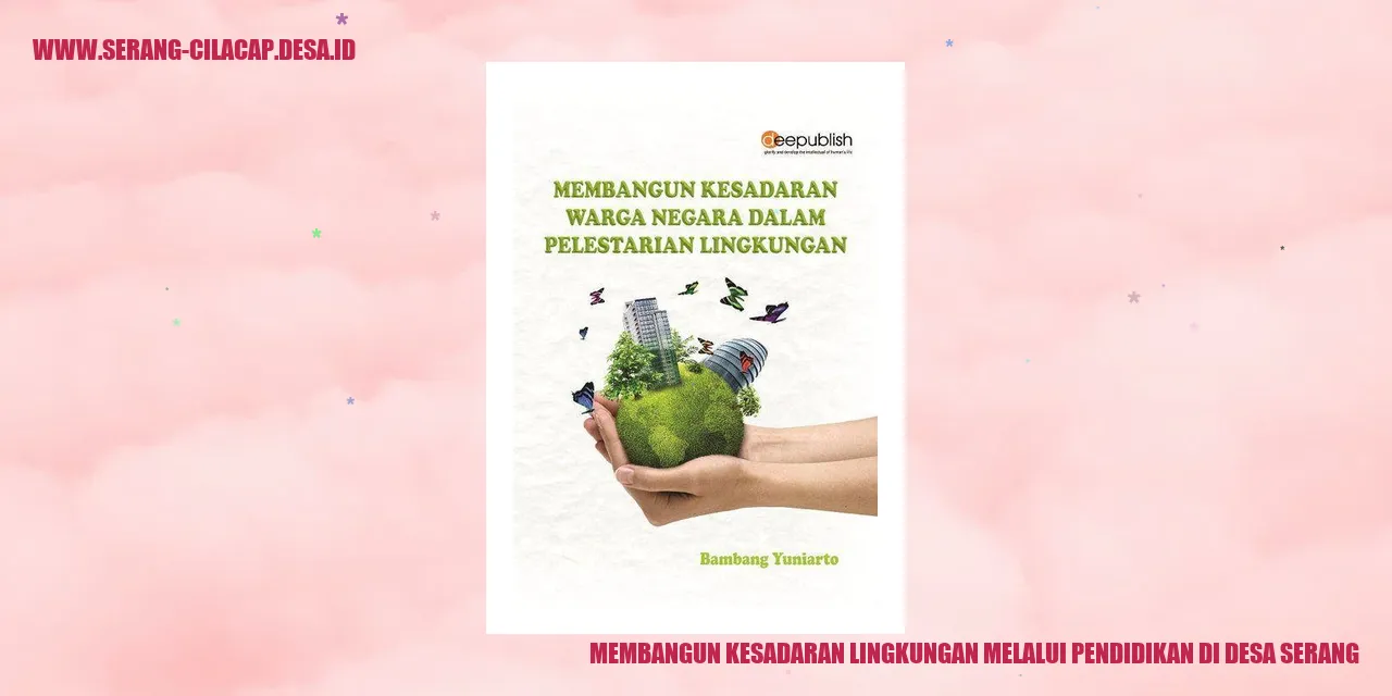 Membangun Kesadaran Lingkungan melalui Pendidikan di Desa Serang