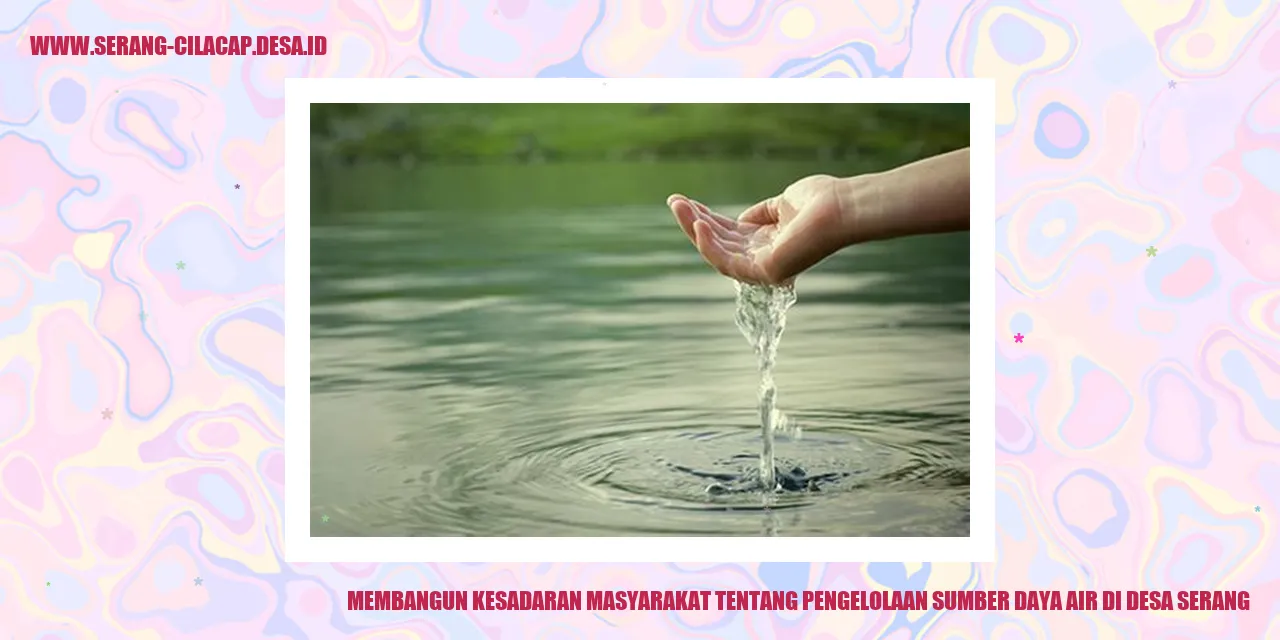 Membangun Kesadaran Masyarakat tentang Pengelolaan Sumber Daya Air di Desa Serang
