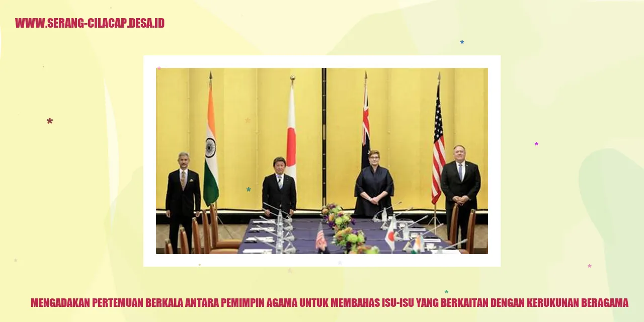 Mengadakan pertemuan berkala antara pemimpin agama untuk membahas isu-isu yang berkaitan dengan kerukunan beragama
