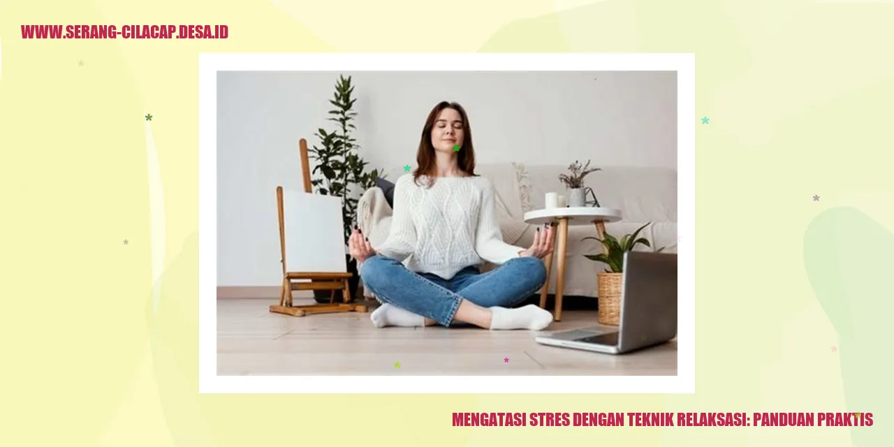 Mengatasi Stres dengan Teknik Relaksasi: Panduan Praktis
