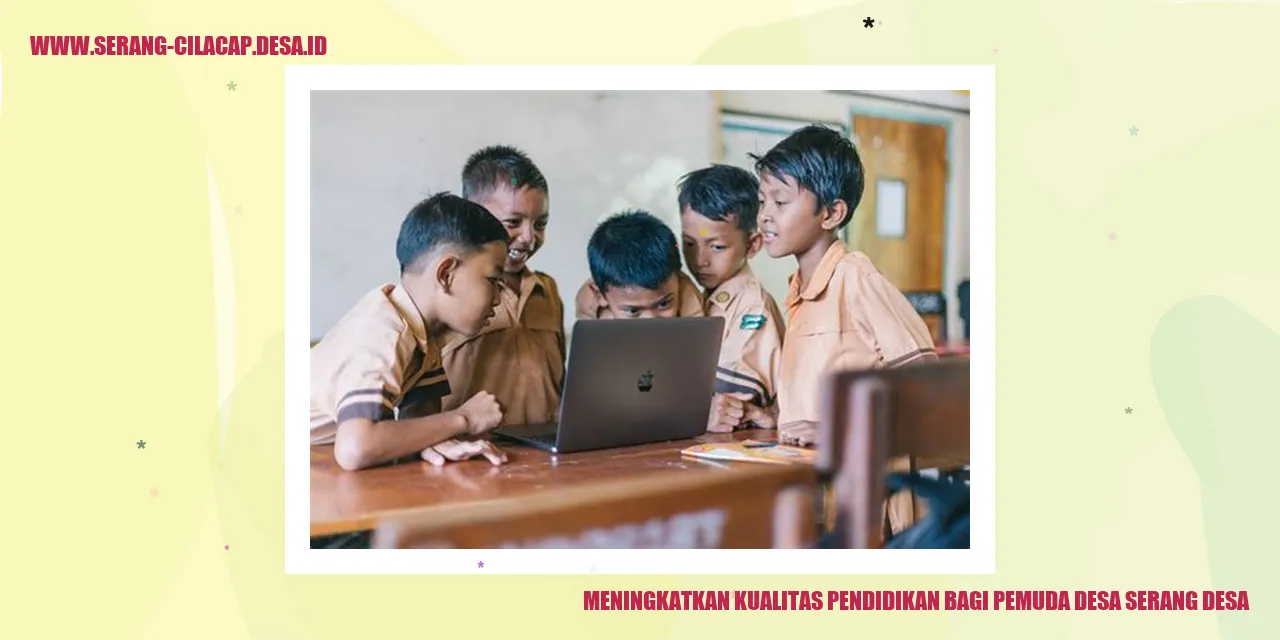 Meningkatkan Kualitas Pendidikan bagi Pemuda Desa Serang Desa