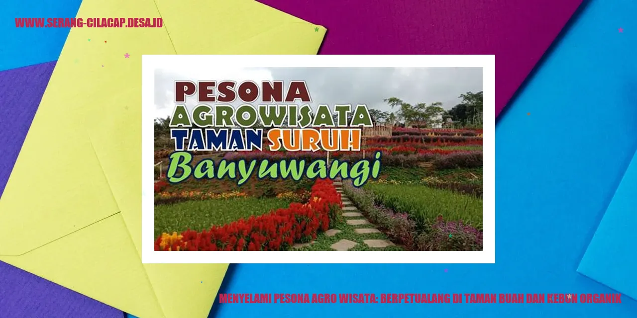 Menyelami Pesona Agro Wisata: Berpetualang di Taman Buah dan Kebun Organik