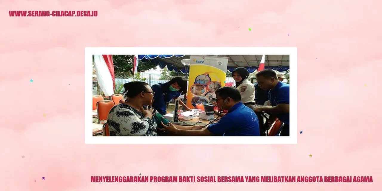 Menyelenggarakan program bakti sosial bersama yang melibatkan anggota berbagai agama