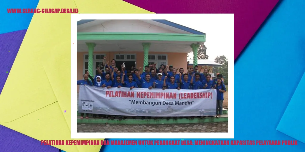 Pelatihan Kepemimpinan dan Manajemen untuk Perangkat Desa: Meningkatkan Kapasitas Pelayanan Publik