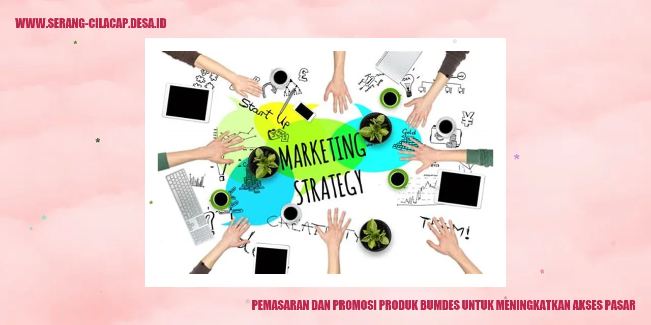 Pemasaran dan Promosi Produk BUMDes untuk Meningkatkan Akses Pasar