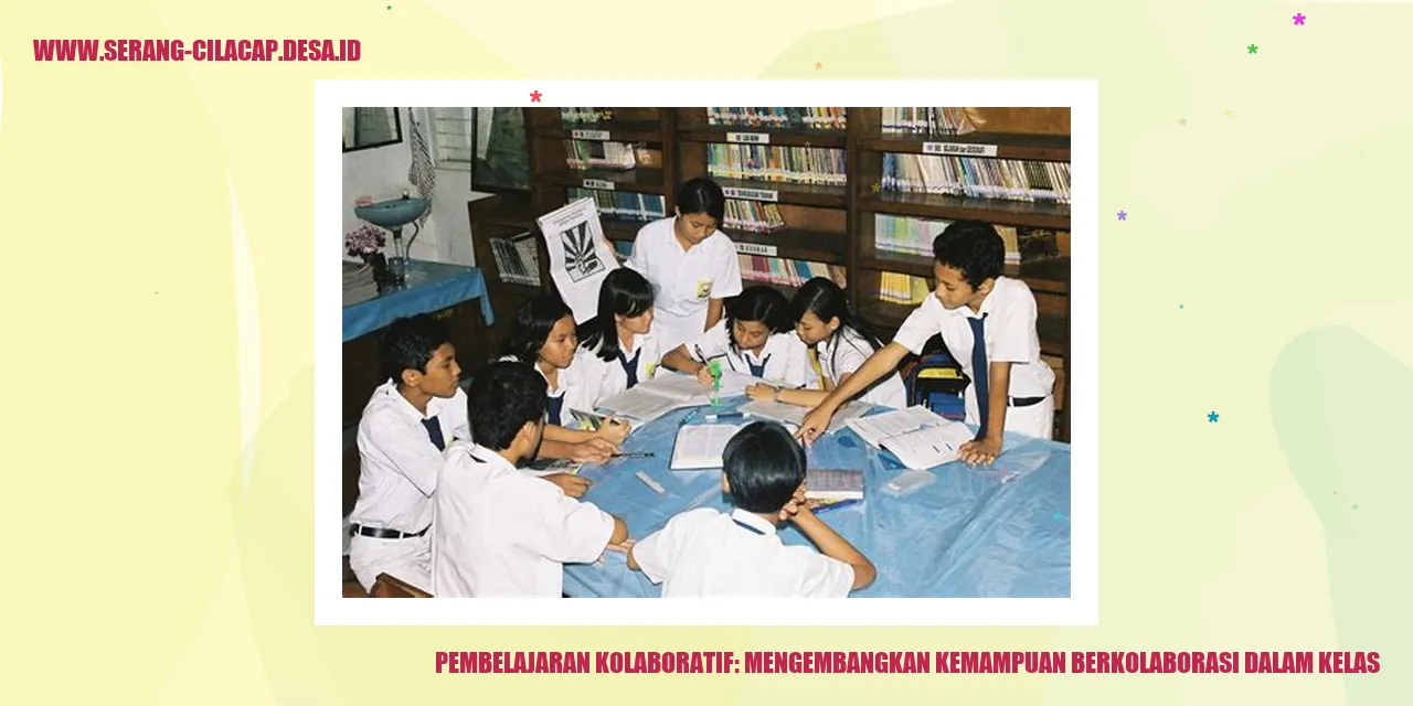 Pembelajaran Kolaboratif: Mengembangkan Kemampuan Berkolaborasi dalam Kelas
