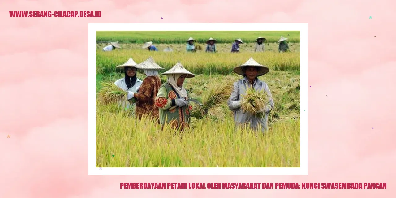 Pemberdayaan Petani Lokal oleh Masyarakat dan Pemuda: Kunci Swasembada Pangan