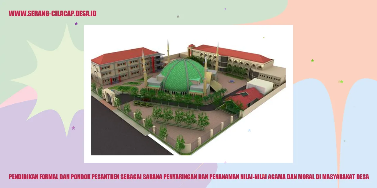 Pendidikan Formal dan Pondok Pesantren sebagai sarana penyaringan dan penanaman nilai-nilai agama dan moral di masyarakat desa