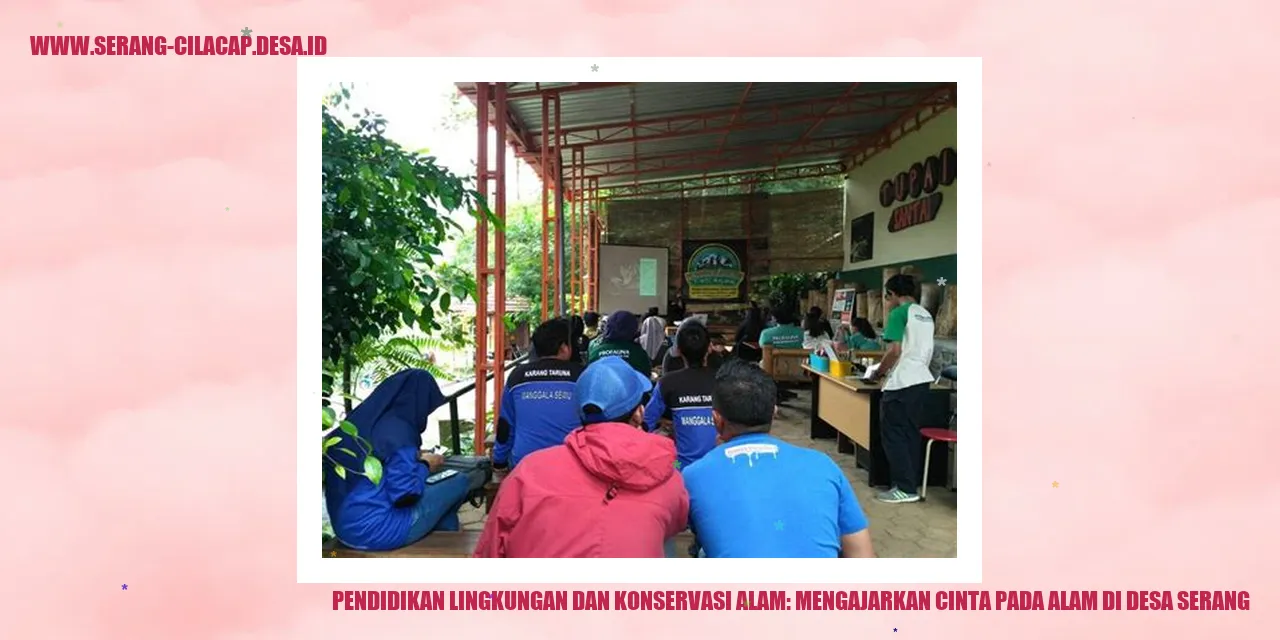Pendidikan Lingkungan dan Konservasi Alam: Mengajarkan Cinta pada Alam di Desa Serang