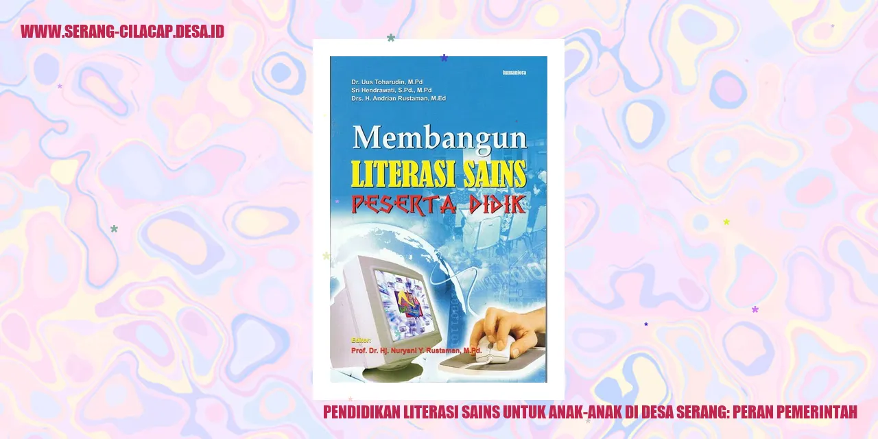 Pendidikan Literasi Sains untuk Anak-anak di Desa Serang: Peran Pemerintah
