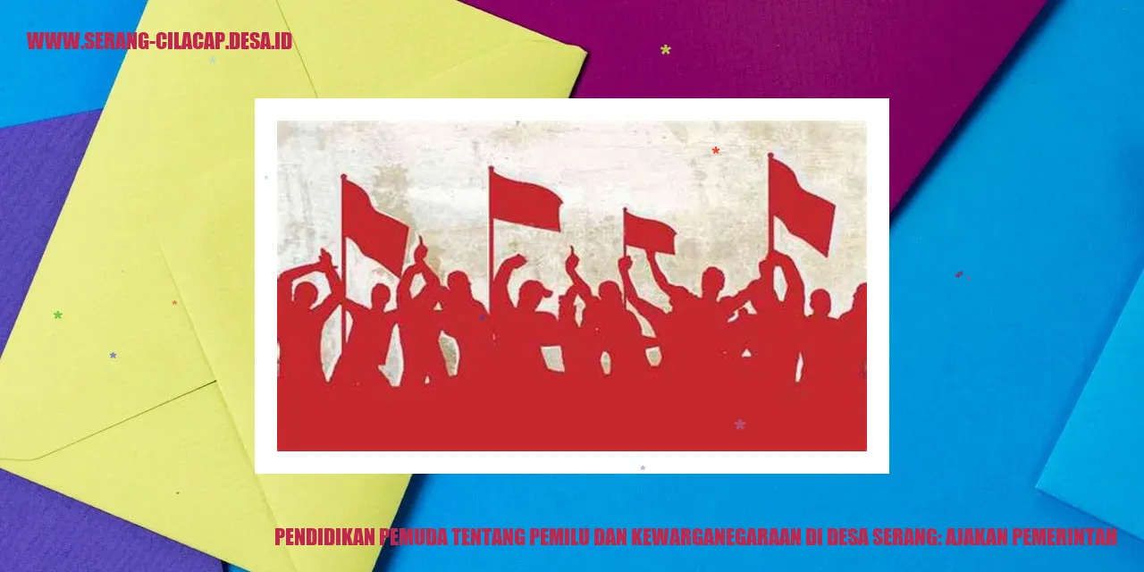 Pendidikan Pemuda tentang Pemilu dan Kewarganegaraan di Desa Serang: Ajakan Pemerintah