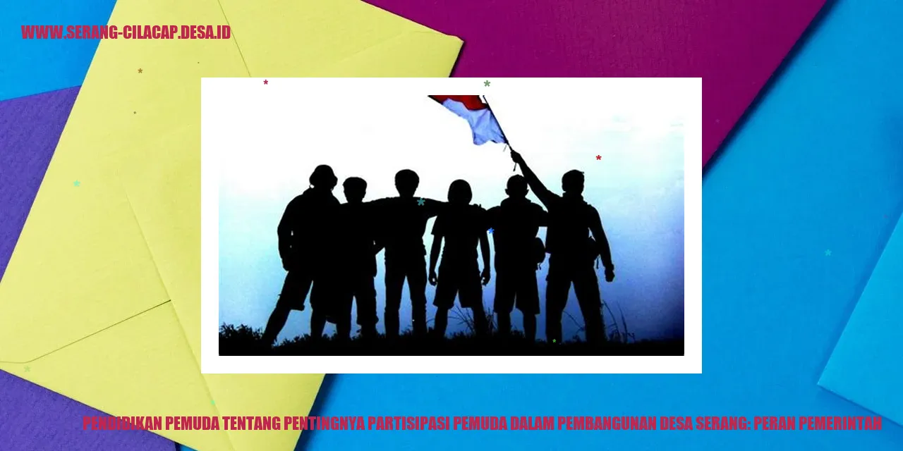 Pendidikan Pemuda tentang Pentingnya Partisipasi Pemuda dalam Pembangunan Desa Serang: Peran Pemerintah