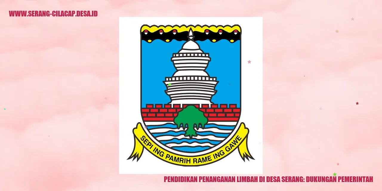 Pendidikan Penanganan Limbah di Desa Serang: Dukungan Pemerintah