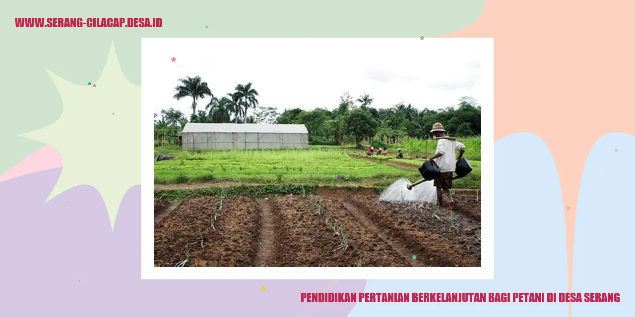 Pendidikan Pertanian Berkelanjutan bagi Petani di Desa Serang