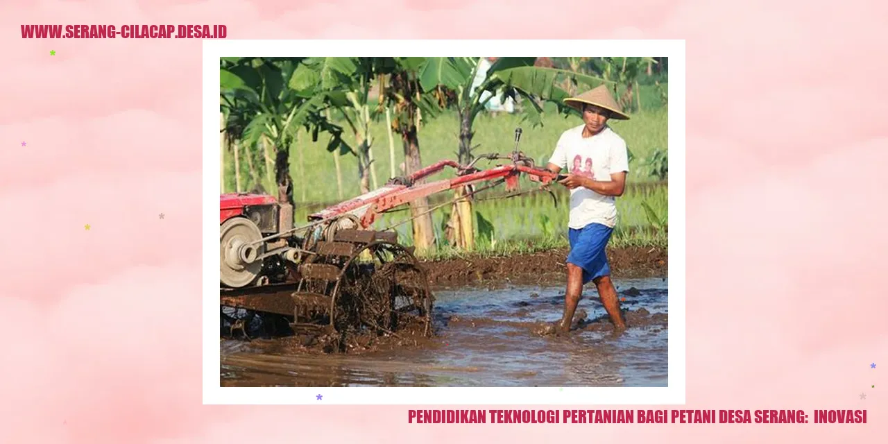 Pendidikan Teknologi Pertanian bagi Petani Desa Serang:  Inovasi