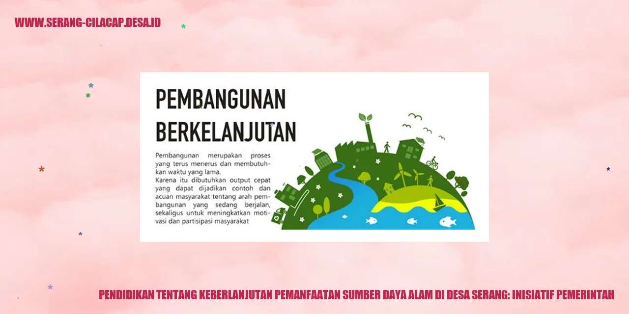 Pendidikan tentang Keberlanjutan Pemanfaatan Sumber Daya Alam di Desa Serang: Inisiatif Pemerintah