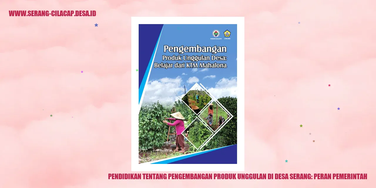 Pendidikan tentang Pengembangan Produk Unggulan di Desa Serang: Peran Pemerintah