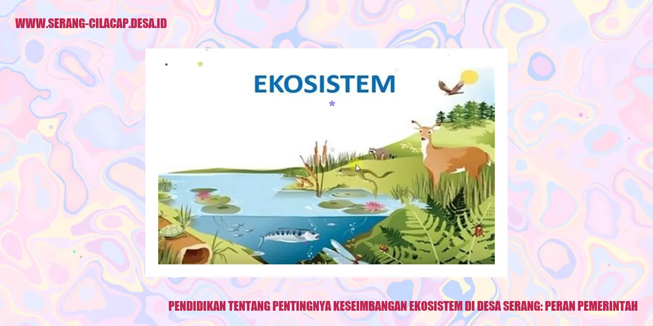 Pendidikan tentang Pentingnya Keseimbangan Ekosistem di Desa Serang: Peran Pemerintah