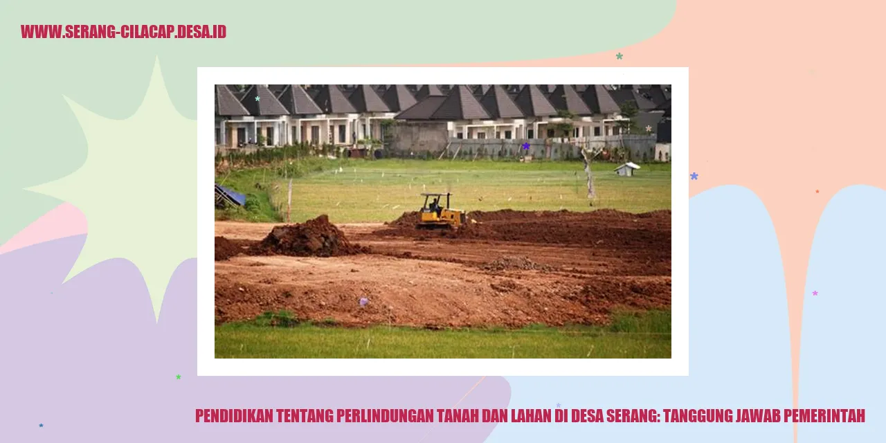 Pendidikan tentang Perlindungan Tanah dan Lahan di Desa Serang: Tanggung Jawab Pemerintah