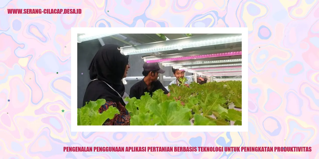 Pengenalan Penggunaan Aplikasi Pertanian Berbasis Teknologi untuk Peningkatan Produktivitas