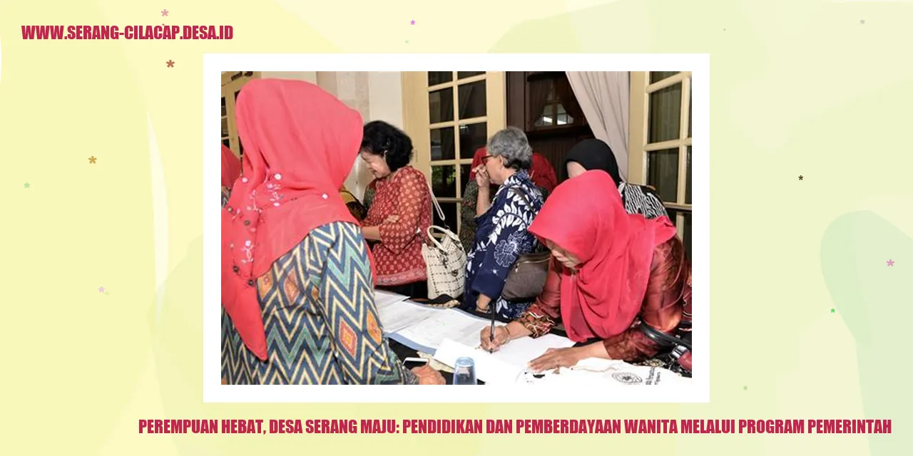 Perempuan Hebat, Desa Serang Maju: Pendidikan dan Pemberdayaan Wanita melalui Program Pemerintah