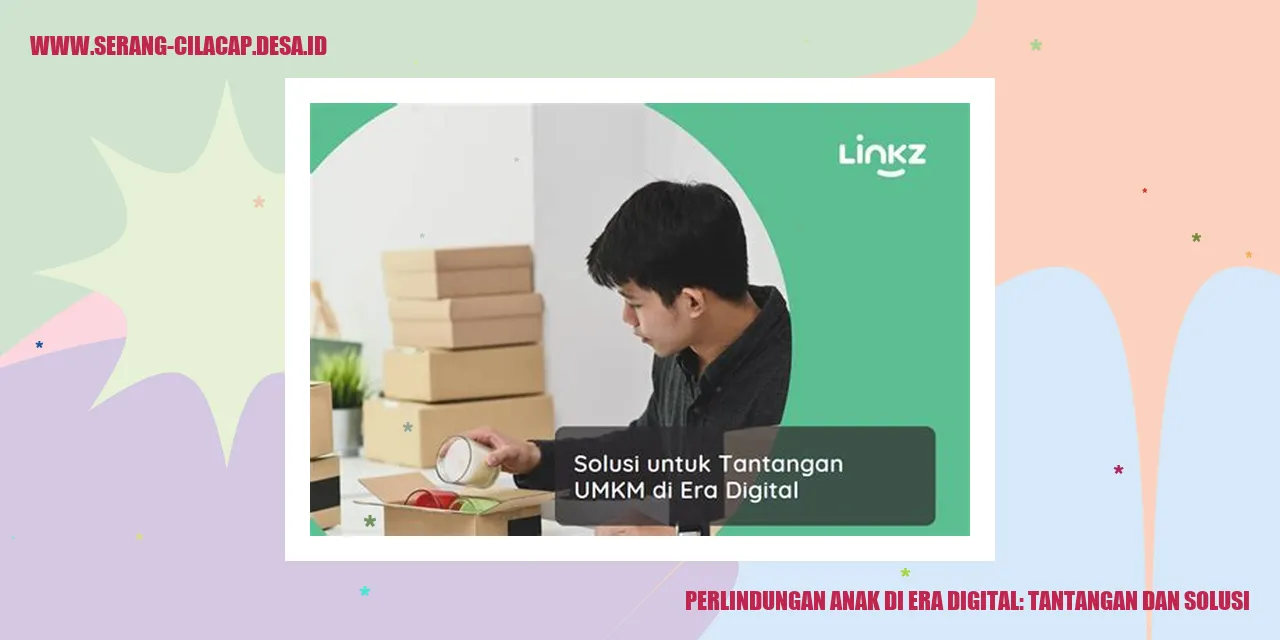 Perlindungan Anak di Era Digital: Tantangan dan Solusi