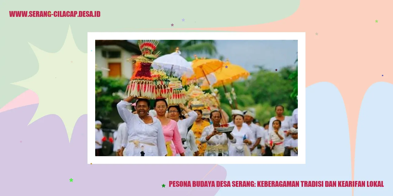 Pesona Budaya Desa Serang: Keberagaman Tradisi dan Kearifan Lokal