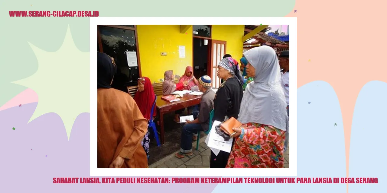 Sahabat Lansia, Kita Peduli Kesehatan: Program Keterampilan Teknologi untuk Para Lansia di Desa Serang