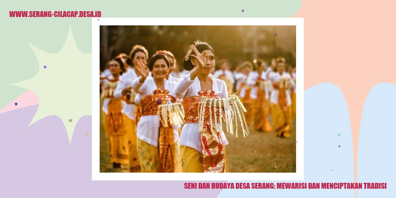 Seni dan Budaya Desa Serang: Mewarisi dan Menciptakan Tradisi