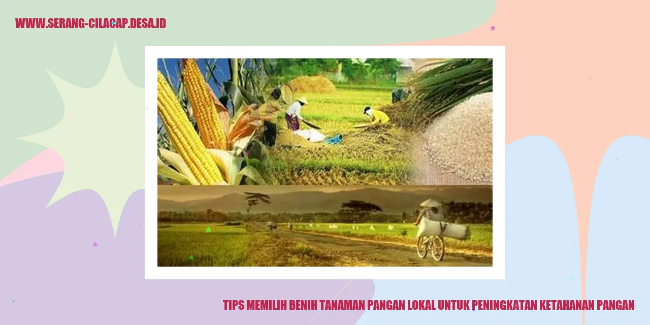 Tips Memilih Benih Tanaman Pangan Lokal untuk Peningkatan Ketahanan Pangan